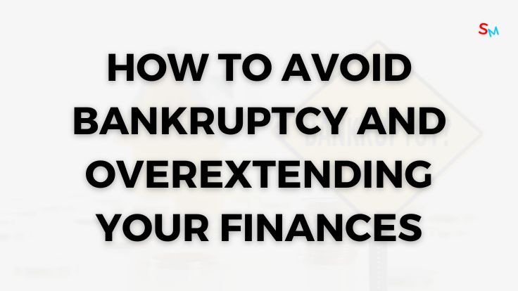 How to avoid bankruptcy and overextending your finances